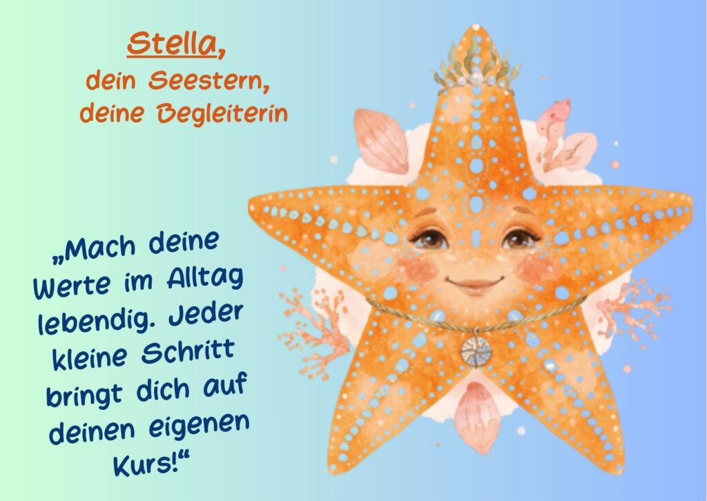 Stella, dein Seestern: "Mach deine Werte lebendig. Jeder kleine Schritt bringt dich auf Kurs"